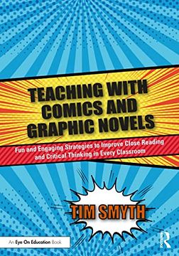 portada Teaching With Comics and Graphic Novels: Fun and Engaging Strategies to Improve Close Reading and Critical Thinking in Every Classroom (en Inglés)