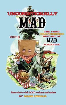 portada Unconditionally Mad, Part B - The First Unauthorized History of Mad Magazine (hardback) (en Inglés)