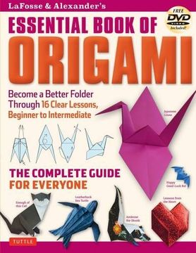 LaFosse & Alexander's Essential Book of Origami: The Complete Guide for Everyone: Origami Book with 16 Lessons and Instructional DVD (en Inglés)