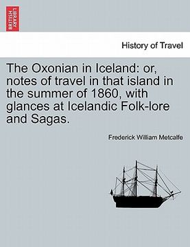 portada the oxonian in iceland: or, notes of travel in that island in the summer of 1860, with glances at icelandic folk-lore and sagas.