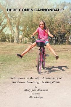 portada Here Comes Cannonball!: Reflections on the 40Th Anniversary of Anderson Plumbing, Heating & Air (en Inglés)