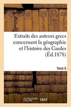 portada Extraits des auteurs grecs concernant la géographie et l'histoire des Gaules. T. 6 (French Edition)