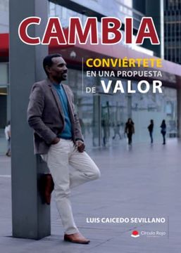 portada Cambia, Conviértete en una Propuesta de Valor (in Spanish)