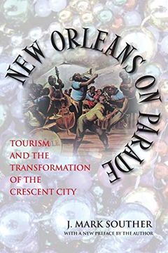 portada New Orleans on Parade: Tourism and the Transformation of the Crescent City (Revised) (Making the Modern South) (en Inglés)