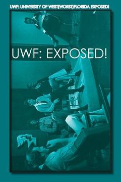 portada Uwf: University of West(Worst)Florida Exposed! (en Inglés)