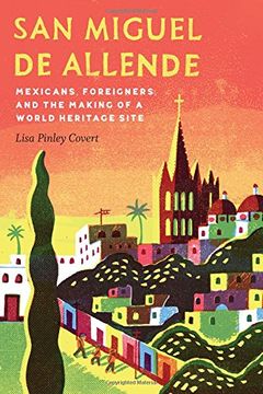 portada San Miguel de Allende: Mexicans, Foreigners, and the Making of a World Heritage Site (The Mexican Experience)