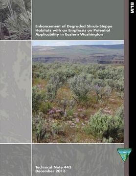 portada Enhancement of Degraded Shrub- Steppe Habitats with an Emphasis on Potential Applicability in Eastern Washington (en Inglés)