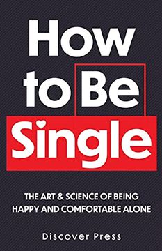 portada How to be Single: The art & Science of Being Happy and Comfortable Alone: The art & Science of Being Happy and Comfortable Alone: (in English)