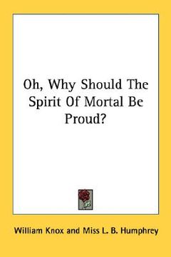 portada oh, why should the spirit of mortal be proud? (in English)