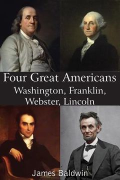 portada Four Great Americans Washington, Franklin, Webster, Lincoln (en Inglés)