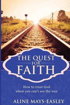 portada The Quest For Faith: How to trust God when you can't see the way (en Inglés)