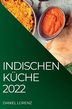 portada Indischen Küche 2022: Exquisite Rezepte Aus Der Indischen Tradition (en Alemán)