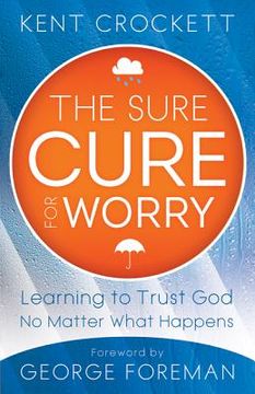 portada the sure cure for worry: learning to trust god no matter what happens
