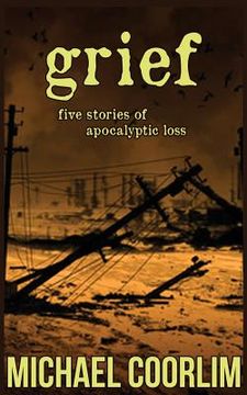 portada Grief: Five Stories of Apocalyptic Loss (in English)