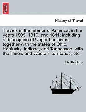 portada travels in the interior of america, in the years 1809, 1810, and 1811; including a description of upper louisiana, together with the states of ohio, k (en Inglés)