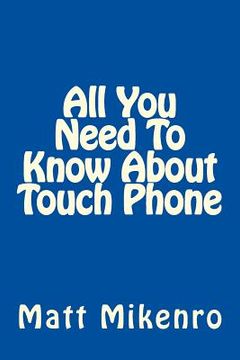 portada All You Need To Know About Touch Phone (in English)