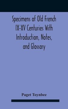 portada Specimens Of Old French Ix-Xv Centuries With Introduction, Notes, And Glossary (en Inglés)