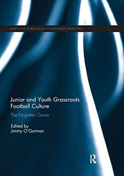 portada Junior and Youth Grassroots Football Culture: The Forgotten Game (Sport in the Global Society – Contemporary Perspectives) (en Inglés)