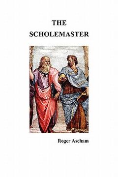 portada the scholemaster: or, playne and perfite way of teachyng children to understand, write and speake the latin tong