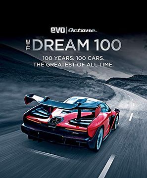 portada The Dream 100 From evo and Octane: 100 Years. 100 Cars. The Greatest of all Time. (en Inglés)