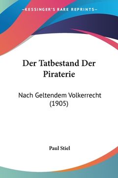 portada Der Tatbestand Der Piraterie: Nach Geltendem Volkerrecht (1905) (en Alemán)