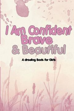 portada I Am Confident, Brave & Beautiful: A drawing Book for Girls (en Inglés)