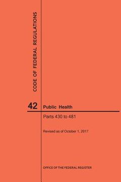 portada Code of Federal Regulations Title 42, Public Health, Parts 430-481, 2017
