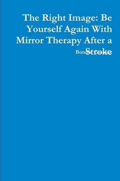 portada The Right Image: Be Yourself Again With Mirror Therapy After a Stroke (en Inglés)