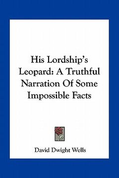 portada his lordship's leopard: a truthful narration of some impossible facts (en Inglés)