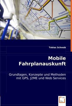 portada Mobile Fahrplanauskunft: Grundlagen, Konzepte und Methoden mit GPS, J2ME und Web Services