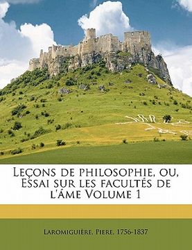 portada Le Ons de Philosophie, Ou, Essai Sur Les Facult S de L' Me Volume 1 (en Francés)