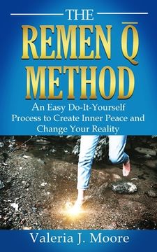 portada The Remen Q Method: An Easy Do-It-Yourself Process to Create Inner Peace and Change Your Reality