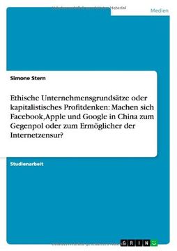 portada Ethische Unternehmensgrundsätze oder kapitalistisches Profitdenken: Machen sich Fac, Apple und Google in China zum Gegenpol oder zum Ermöglicher der Internetzensur?