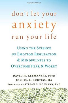 portada Don't Let Your Anxiety Run Your Life: Using the Science of Emotion Regulation and Mindfulness to Overcome Fear and Worry (en Inglés)