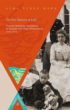 portada “In Our Sphere of Life”. Dimensions of Social Incorporation in a Stratified Society: The Case of the German-Speaking Immigrants in Yucatán and Their ... Emulado. Historia de América y España)