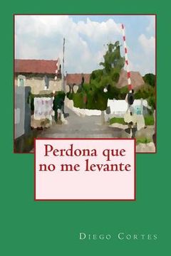 portada Perdona que no me levante (in Spanish)