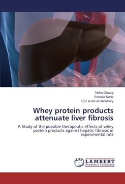 portada Whey protein products attenuate liver fibrosis: A Study of the possible therapeutic effects of whey protein products against hepatic fibrosis in experimental rats