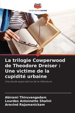 portada La trilogie Cowperwood de Theodore Dreiser: Une victime de la cupidité urbaine (en Francés)