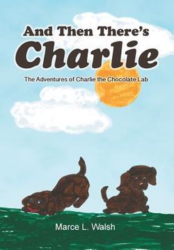 portada And Then There's Charlie: The Adventures of Charlie the Chocolate Lab (in English)