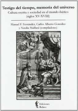 portada Testigo del tiempo, memoria del universo. Cultura escrita y sociedad en el mundo iberico (siglos XV-XVIII)