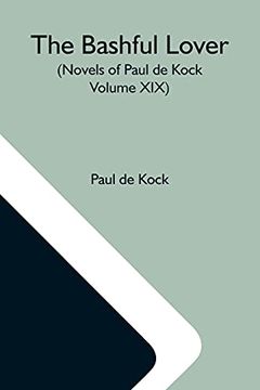 portada The Bashful Lover (Novels of Paul de Kock Volume Xix) (en Inglés)