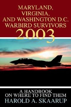 portada maryland, virginia, and washington d.c. warbird survivors 2003: a handbook on where to find them (en Inglés)