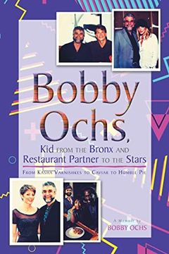 portada Bobby Ochs, kid From the Bronx and Restaurant Partner to the Stars: From Kasha Varnishkes to Caviar to Humble pie (en Inglés)