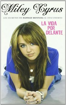 portada La Vida por Delante: Los Secretos de Hannah Montana al Descubierto (Corazon Joven) (in Spanish)