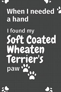 portada When i Needed a Hand, i Found my Soft Coated Wheaten Terrier's Paw: For Soft Coated Wheaten Terrier Puppy Fans (in English)