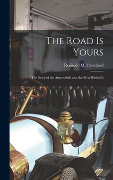 portada The Road is Yours; the Story of the Automobile and the Men Behind It (in English)