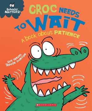 portada Croc Needs to Wait: A Book about Patience (Behavior Matters) (in English)