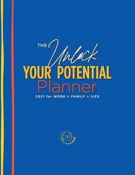 portada The Unlock Your Potential Planner - 2021 for Work + Family + Life (en Inglés)
