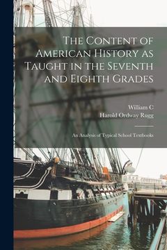 portada The Content of American History as Taught in the Seventh and Eighth Grades; an Analysis of Typical School Textbooks (in English)