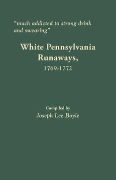 portada Much Addicted to Strong Drink and Swearing: White Pennsylvania Runaways, 1769-1772 (in English)